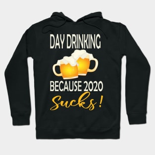 Day drinking because 2020 sucks ..funny quote  for day drinking lovers Hoodie